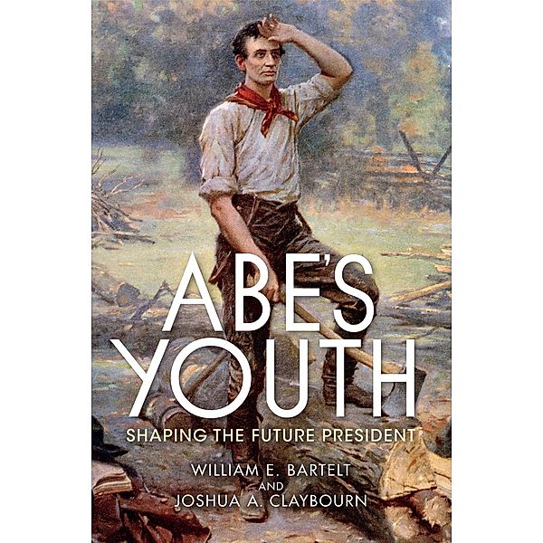 Abe's Youth, William E. Bartelt, Joshua A. Claybourn