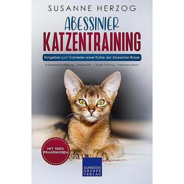 Abessinier Katzentraining - Ratgeber zum Trainieren einer Katze der Abessinier Rasse / Abessinier Katzen Bd.2, Susanne Herzog