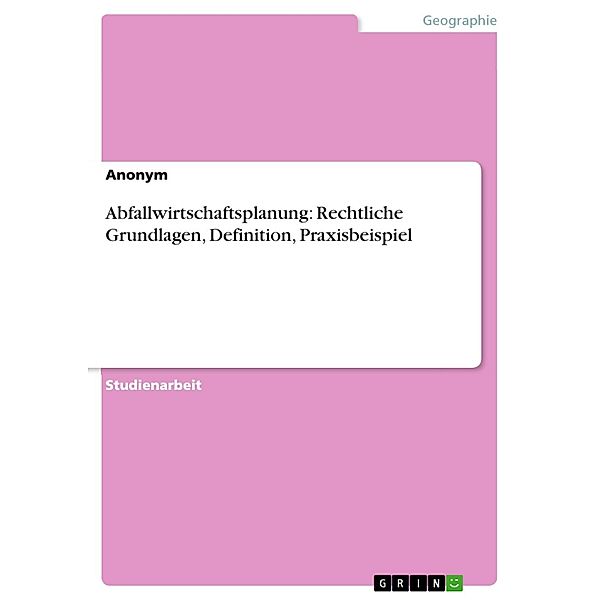 Abfallwirtschaftsplanung: Rechtliche Grundlagen, Definition, Praxisbeispiel