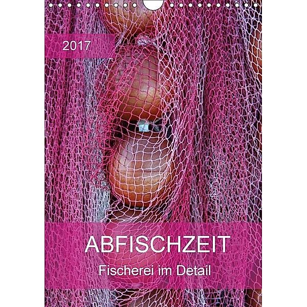 Abfischzeit - Fischerei im Detail (Wandkalender 2017 DIN A4 hoch), Manuela Falke