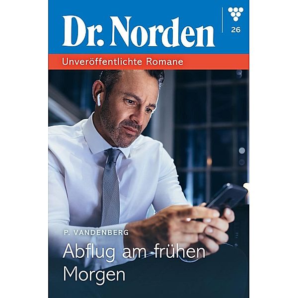 Abflug am frühen Morgen / Dr. Norden - Unveröffentlichte Romane Bd.26, Patricia Vandenberg