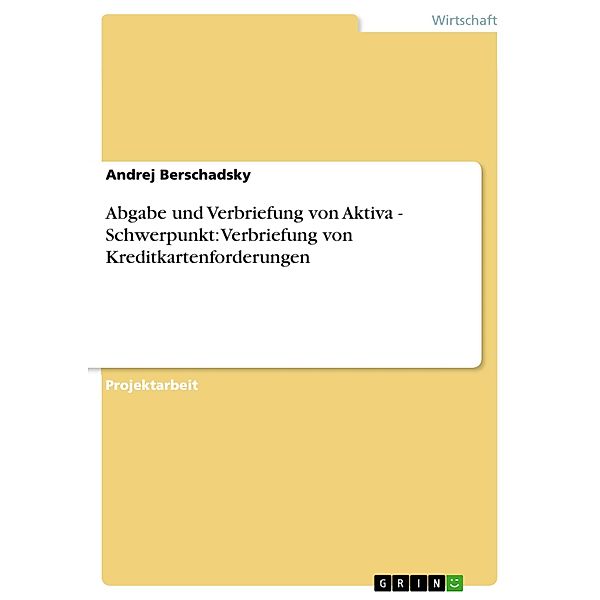 Abgabe und Verbriefung von Aktiva - Schwerpunkt: Verbriefung von Kreditkartenforderungen, Andrej Berschadsky