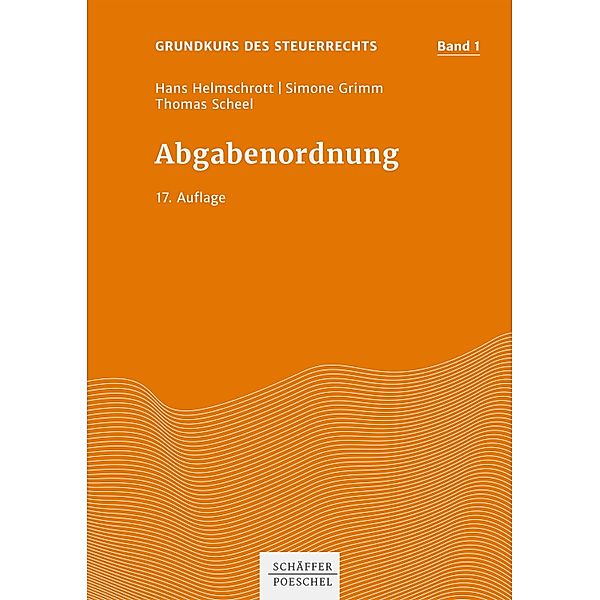 Abgabenordnung / Grundkurs des Steuerrechts Bd.1, Hans Helmschrott, Simone Grimm, Thomas Scheel