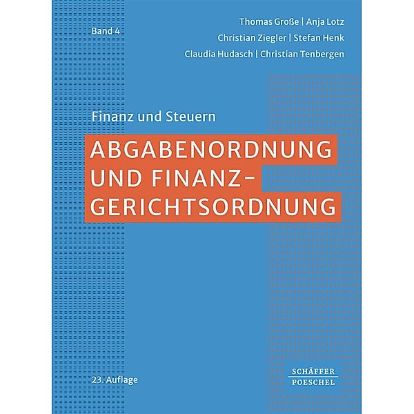 Abgabenordnung und Finanzgerichtsordnung / Finanz und Steuern Bd.4, Thomas Große, Anja Lotz, Christian Ziegler, Stefan Henk, Claudia Hudasch, Christian Tenbergen