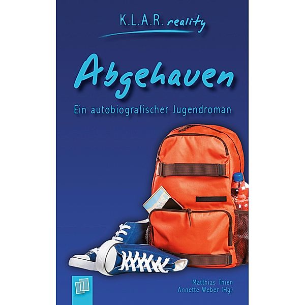 Abgehauen / K.L.A.R. reality - Taschenbuch, Annette Weber, Matthias Thien, Redaktionsteam Verlag an der Ruhr