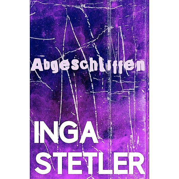 Abgeschliffen, Inga Stetler