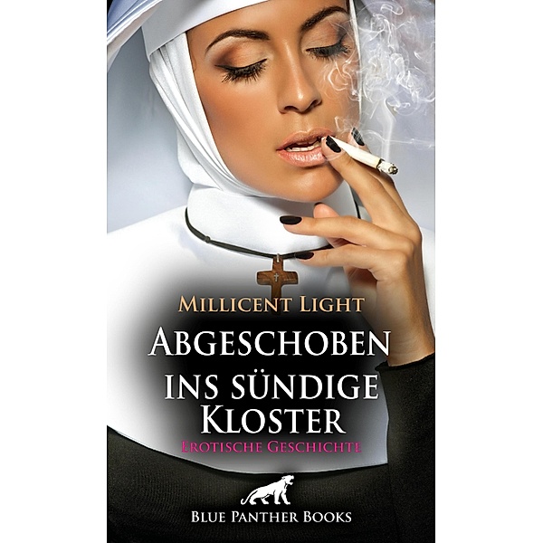 Abgeschoben ins sündige Kloster | Erotische Geschichte / Love, Passion & Sex, Millicent Light