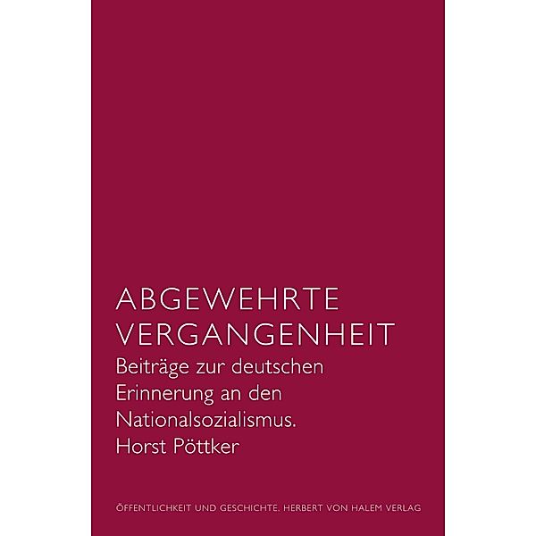 Abgewehrte Vergangenheit / Öffentlichkeit und Geschichte Bd.1, Horst Pöttker