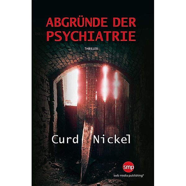 Abgründe der Psychiatrie, Curd Nickel