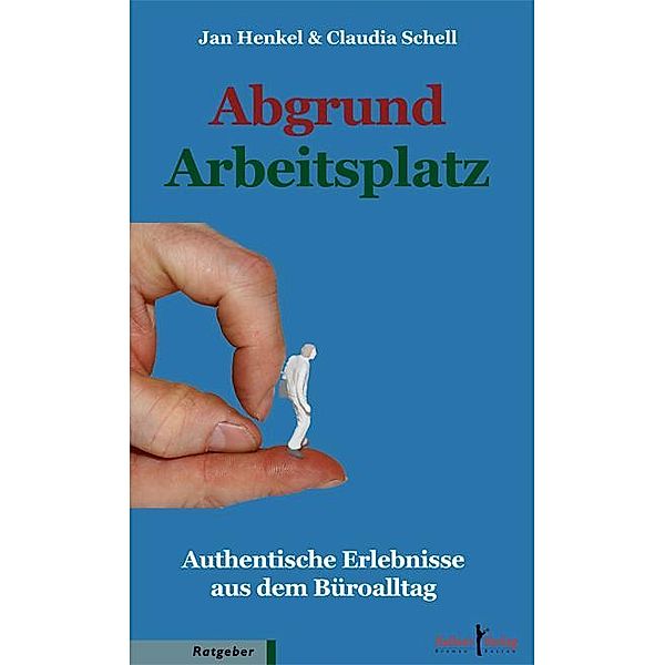 Abgrund Arbeitsplatz, Jan Henkel, Claudia Schell