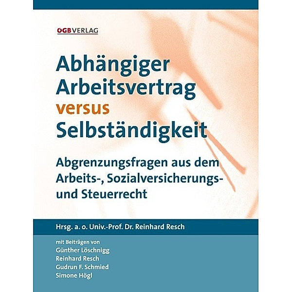 Abhängiger Arbeitsvertrag versus Selbständigkeit, Günther Löschnigg, Gudrun F. Schmied, Simone Högl