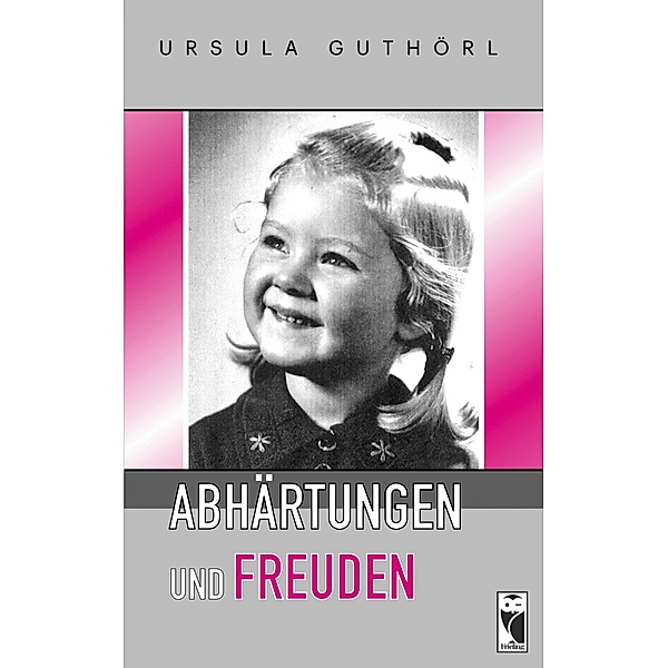 Abhärtungen und Freuden, Ursula Guthörl