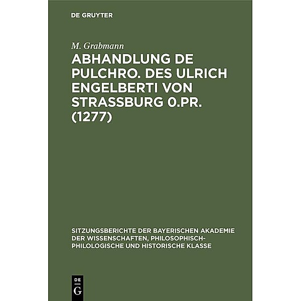 Abhandlung De pulchro. Des Ulrich Engelberti von Strassburg 0.Pr. (1277) / Jahrbuch des Dokumentationsarchivs des österreichischen Widerstandes, M. Grabmann