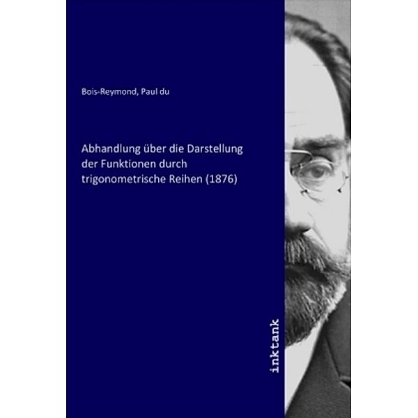 Abhandlung über die Darstellung der Funktionen durch trigonometrische Reihen (1876), Paul du Bois-Reymond