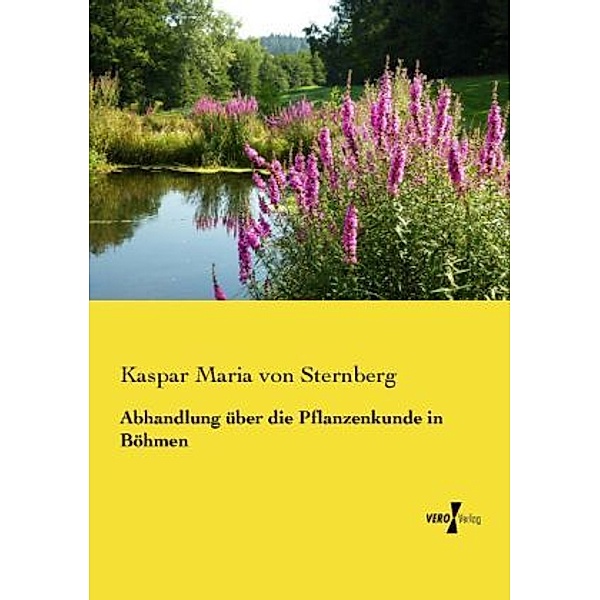 Abhandlung über die Pflanzenkunde in Böhmen, Kaspar Maria von Sternberg