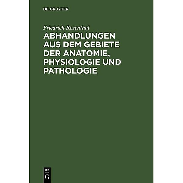 Abhandlungen aus dem Gebiete der Anatomie, Physiologie und Pathologie, Friedrich Rosenthal