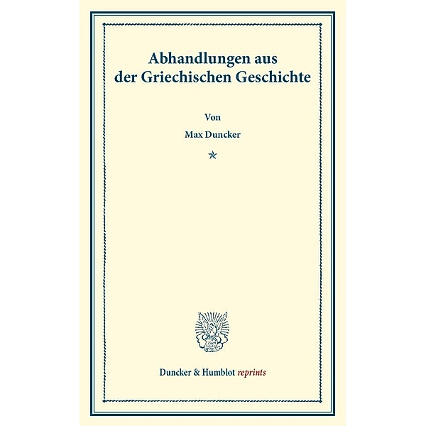 Abhandlungen aus der Griechischen Geschichte., Max Duncker