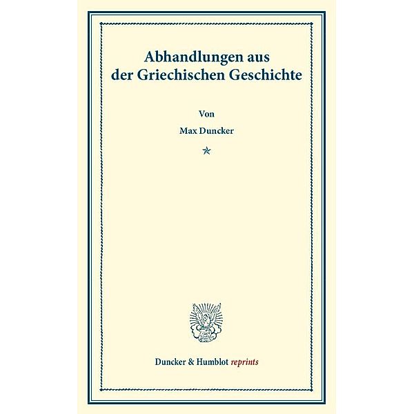 Abhandlungen aus der Griechischen Geschichte., Max Duncker