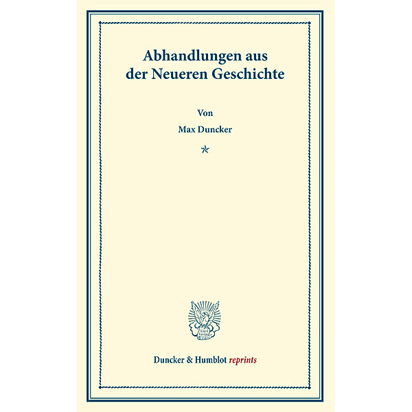 Abhandlungen aus der Neueren Geschichte., Max Duncker
