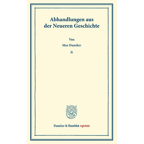 Abhandlungen aus der Neueren Geschichte., Max Duncker