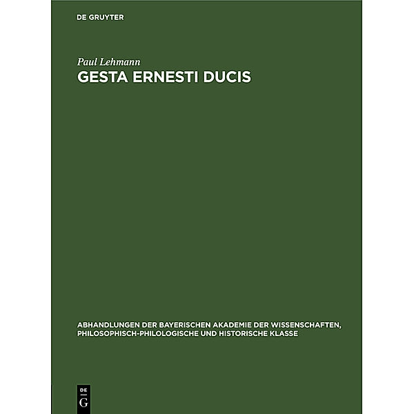 Abhandlungen der Bayerischen Akademie der Wissenschaften, Philosophisch-philologische und historische Klasse / 32, 5 / Gesta Ernesti ducis, Paul Lehmann