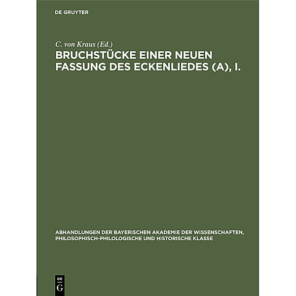 Abhandlungen der Bayerischen Akademie der Wissenschaften, Philosophisch-philologische und historische Klasse / 32, 3/I / Bruchstücke einer neuen Fassung des Eckenliedes (A), I.