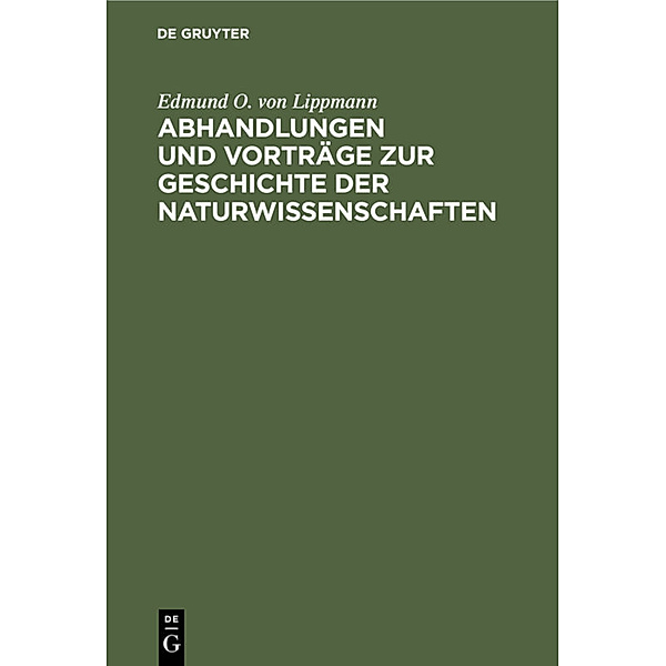 Abhandlungen und Vorträge zur Geschichte der Naturwissenschaften, Edmund Oskar von Lippmann