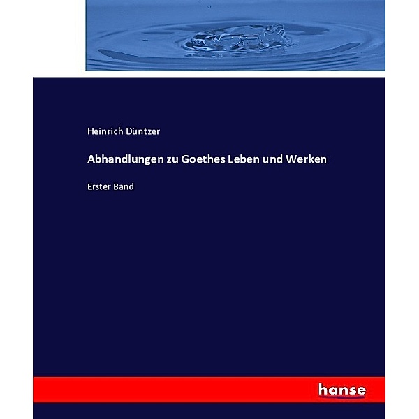 Abhandlungen zu Goethes Leben und Werken, Heinrich Düntzer