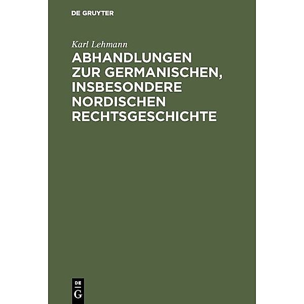 Abhandlungen zur germanischen, insbesondere nordischen Rechtsgeschichte, Karl Lehmann