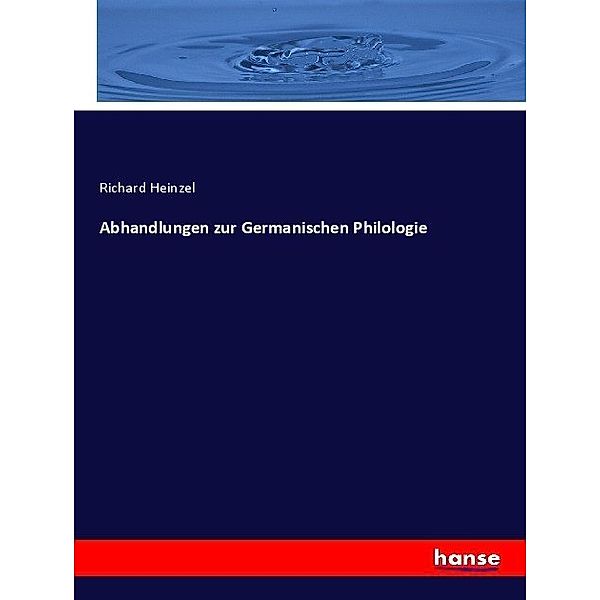 Abhandlungen zur Germanischen Philologie, Richard Heinzel