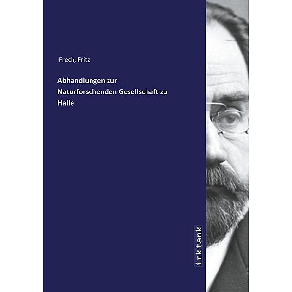 Abhandlungen zur Naturforschenden Gesellschaft zu Halle, Fritz Frech