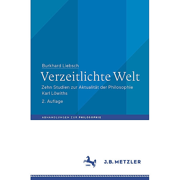 Abhandlungen zur Philosophie / Verzeitlichte Welt, Burkhard Liebsch