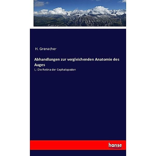 Abhandlungen zur vergleichenden Anatomie des Auges, H. Grenacher