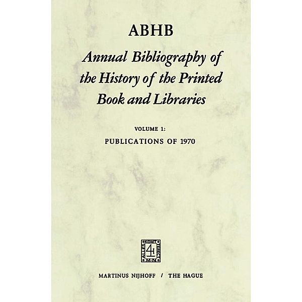 ABHB Annual Bibliography of the History of the Printed Book and Libraries / Annual Bibliography of the History of the Printed Book and Libraries Bd.1