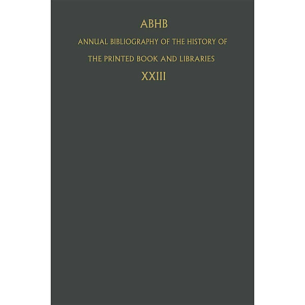 ABHB Annual Bibliography of the History of the Printed Book and Libraries.Vol.23