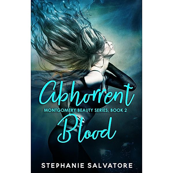 Abhorrent Blood (Montgomery Beauty, #2) / Montgomery Beauty, Stephanie Salvatore