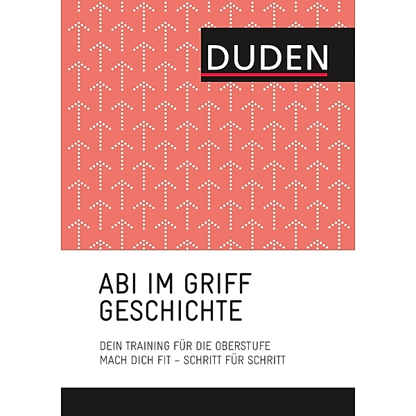 Abi im Griff - Topthemen Geschichte / Duden, Steffen Antes, Asmut Brückmann, Stephan Mund