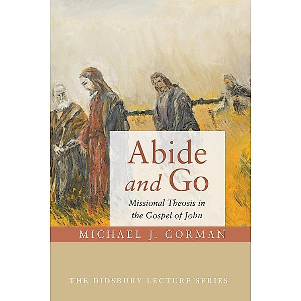 Abide and Go / The Didsbury Lectures Series, Michael J. Gorman