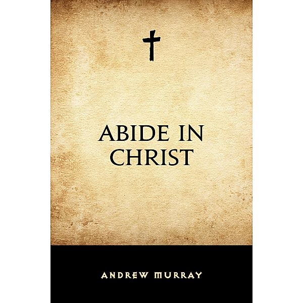 Abide in Christ, Andrew Murray