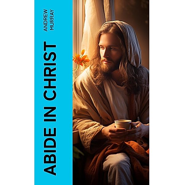 Abide in Christ, Andrew Murray