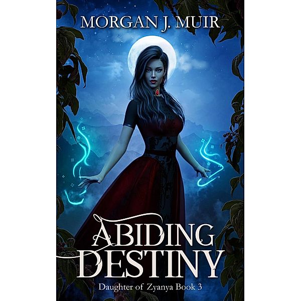 Abiding Destiny (Daughter of Zyanya, #3) / Daughter of Zyanya, Morgan J. Muir