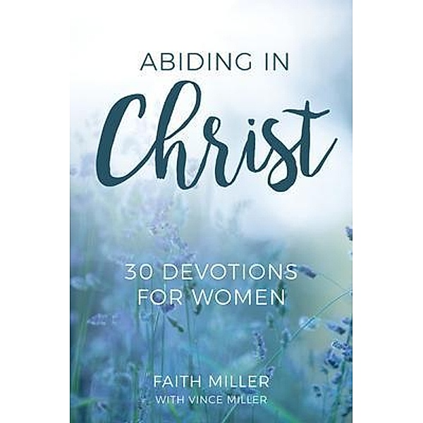 Abiding in Christ, Faith Miller
