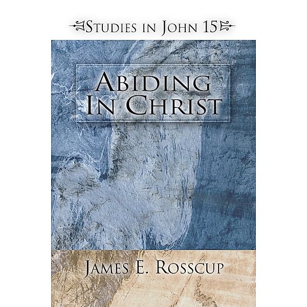 Abiding in Christ, James Rosscup