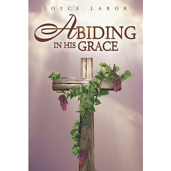 Abiding in His Grace, Joyce Labor