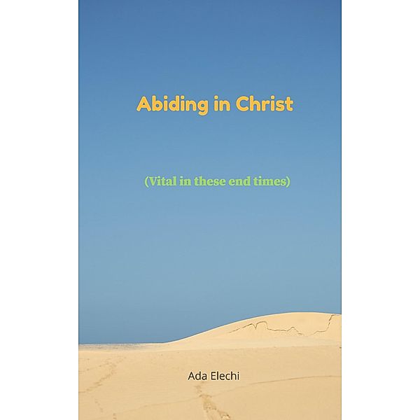 Abiding in the doctrine of Christ (Vital in these end times), Ada Elechi