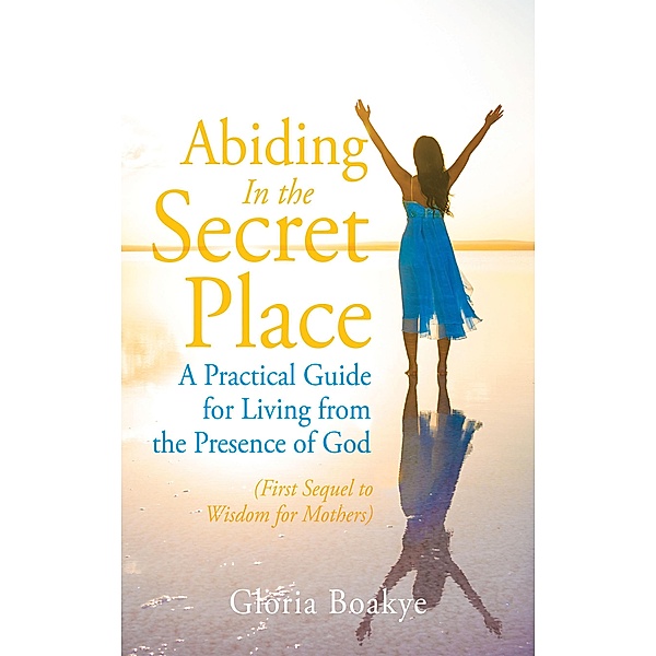 Abiding in the Secret Place, Gloria Boakye
