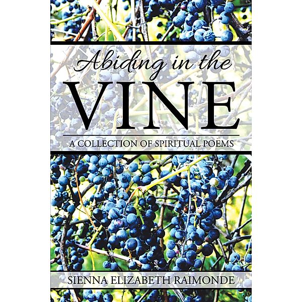 Abiding in the Vine, Sienna Elizabeth Raimonde