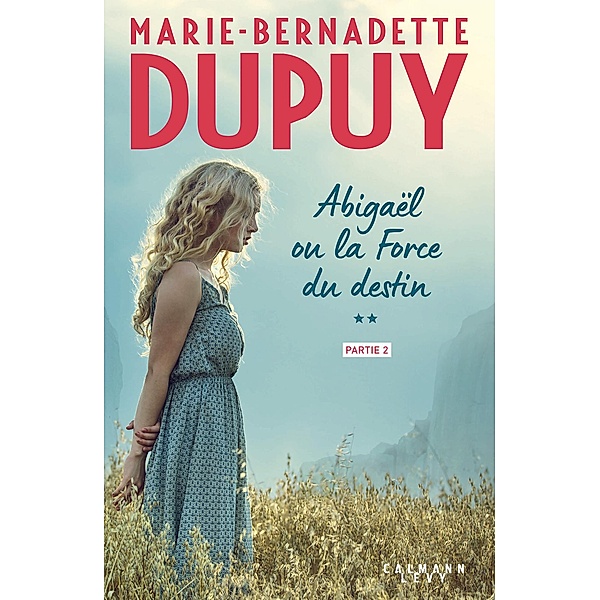 Abigaël ou la force du destin - Tome 2 - partie 2 / Abigaël Bd.2, Marie-Bernadette Dupuy
