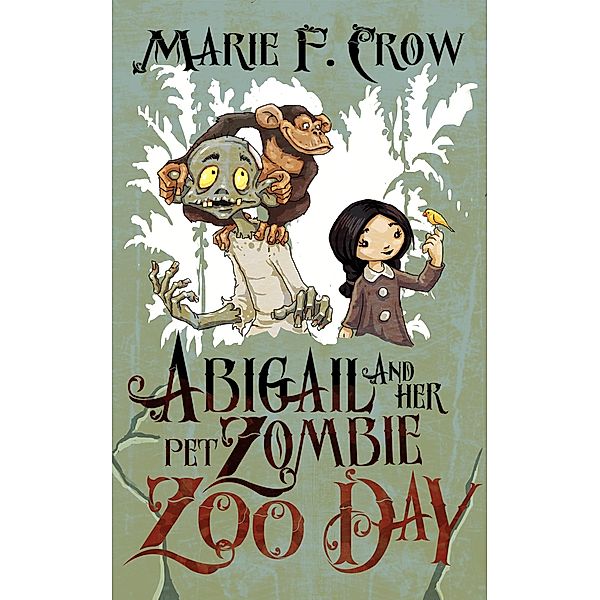 Abigail and Her Pet Zombie: Zoo Day, An Illustrated Children's Beginner Reader Perfect For Bedtime Story (Book 2) / Marie F Crow, Marie F Crow