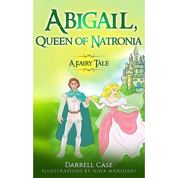 Abigail, Queen of Natronia: A Fairy Tale, Darrell Case